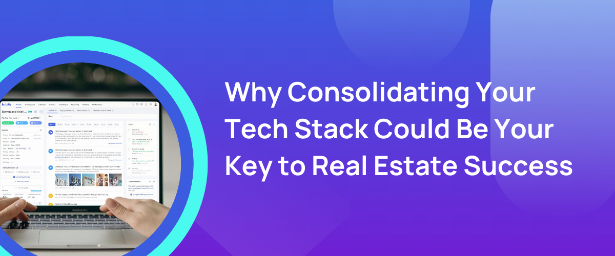 Why Consolidating Your Tech Stack Could Be Your Key to Real Estate Success